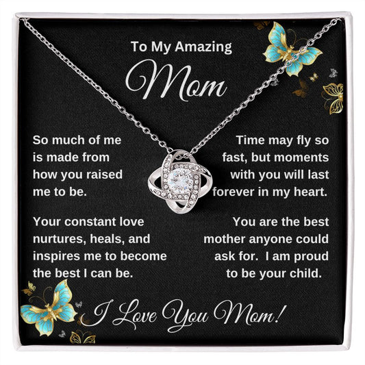 To My Amazing Mom | So Much Of Me Is Made From How You Raised Me To Be | Love Knot